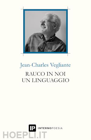 vegliante jean-charles - rauco in noi un linguaggio. testo francese a fronte. ediz. multilingue