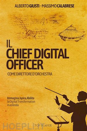 alberto giusti;  massimo calabrese - il chief digital officer come  direttore d’orchestra