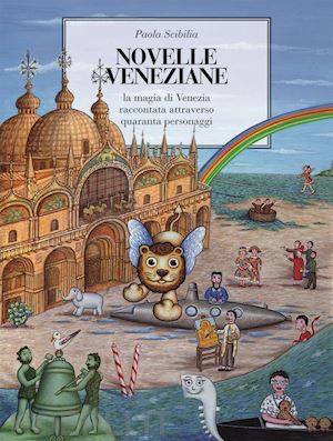 scibilia paola - novelle veneziane. la magia di venezia raccontata attraverso quaranta personaggi