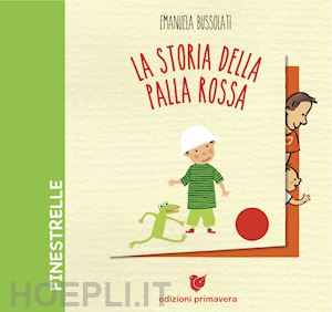 bussolati emanuela - la storia della palla rossa. ediz. a colori