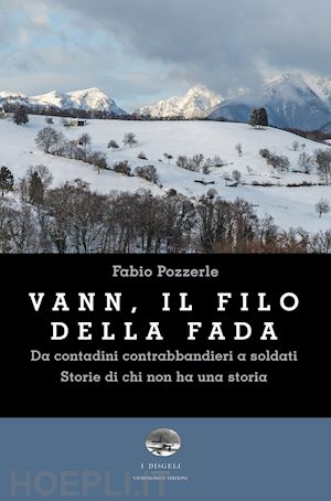 pozzerle fabio - vann, il filo della fada. da contadini contrabbandieri a soldati. storie di chi non ha una storia