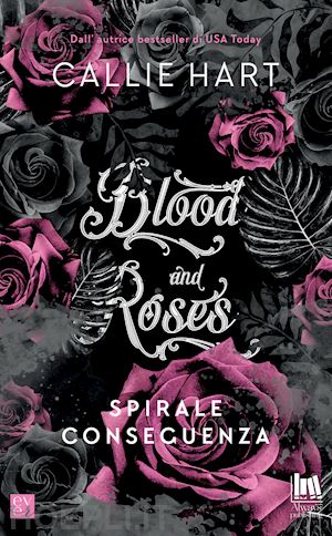 hart callie - spirale e conseguenza. blood and roses