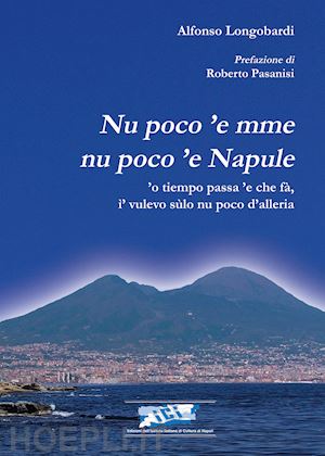 longobardi alfonso - nu poco 'e mme nu poco 'e napule. 'o tiempo passa 'e che fà, i' vulevo sulo nu poco d'alleria