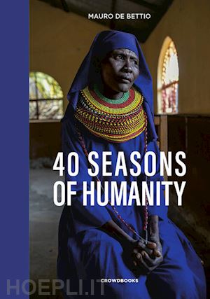 de bettio mauro - 40 seasons of humanity. ediz. inglese