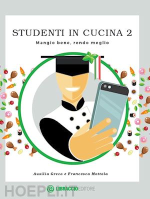 greco ausilia; mottola francesca - studenti in cucina. mangio bene, rendo meglio. vol. 2