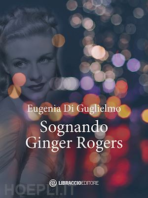 di guglielmo eugenia - sognando ginger rogers