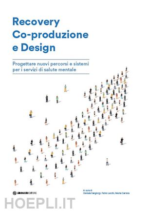 lucchi f.(curatore); carrera m.(curatore); sangiorgi d.(curatore) - recovery co-produzione e design. progettare nuovi percorsi e sistemi per i servizi di salute mentale