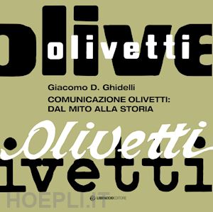 ghidelli giacomo d. - comunicazione olivetti: dal mito alla storia