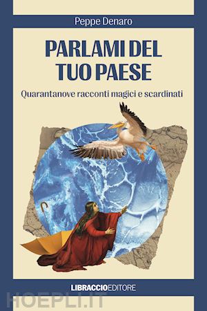 denaro peppe - parlami del tuo paese. quarantanove racconti magici e scardinati