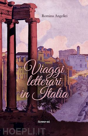 angelici romina - viaggi letterari in italia