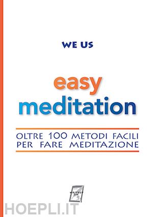 we us - easy meditation. oltre 100 metodi facili per fare meditazione. nuova ediz.