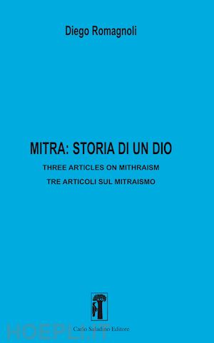 romagnoli diego - mitra: storia di un dio. three articles in mithraism-tre articoli sul mitraismo. nuova ediz.