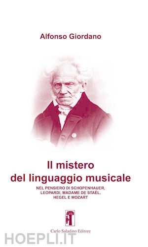 giordano alfonso - il mistero del linguaggio musicale. nel pensiero di schopenhauer, leopardi, madame de staël, hegel e mozart