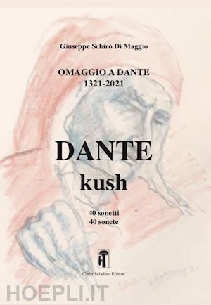 schirò di maggio giuseppe - omaggio a dante 1321-2021 dante-kush. 40 sonetti bilingui