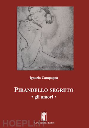 campagna ignazio - pirandello segreto. gli amori