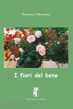 mormino francesco - i fiori del bene. nuova ediz.