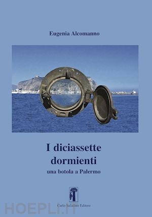 alcomanno eugenia - i diciassette dormienti. una botola a palermo