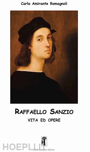 amirante romagnoli carla - raffaello sanzio. vita ed opere. ediz. illustrata