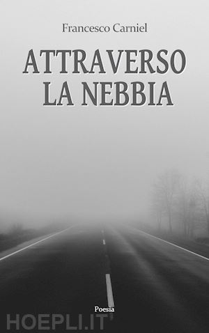 carniel francesco - attraverso la nebbia