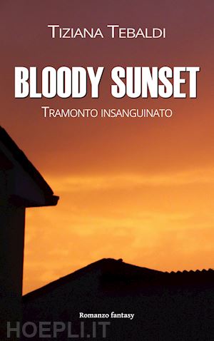 tebaldi tiziana - bloody sunset. tramonto insanguinato