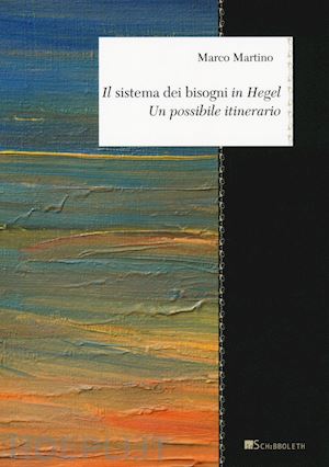 martino marco - il sistema dei bisogni in hegel. un possibile itinerario