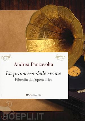 panzavolta andrea - la promessa delle sirene. filosofia dell'opera lirica