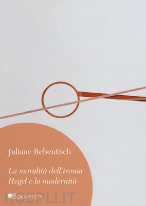 rebentisch juliane - la moralita' dell'ironia