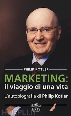 kotler philip - marketing: il viaggio di una vita