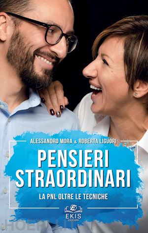 mora alessandro, liguori roberta - pensieri straordinari. la pnl oltre le tecniche