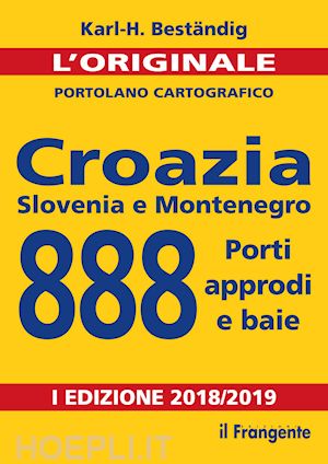 bestandig karl-heinz - croazia, slovenia e montenegro. 888 porti, approdi e baie. nuova ediz.