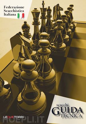 federazione scacchistica italiana - scacchi. guida tecnica integrale
