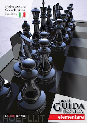 federazione scacchistica italiana - scacchi. guida tecnica elementare