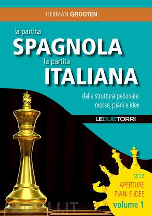 grooten herman - partita spagnola la partita italiana dalla struttura pedonale: mosse, piani e id
