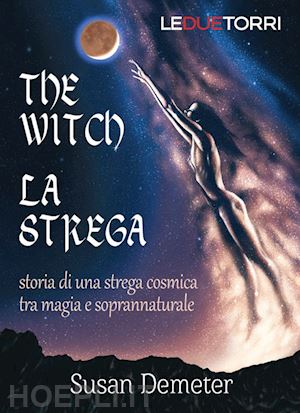demeter susan - the witch. la strega. storia di una strega cosmica tra magia e soprannaturale