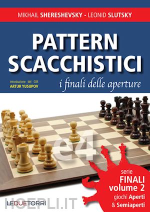 shereshevsky mikhail; slutsky leonid - pattern scacchistici. i finali delle aperture. vol. 2: giochi aperti e semiapert