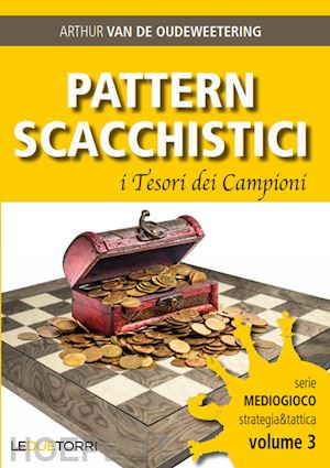 van de oudeweetering arthur - pattern scacchistici. i tesori dei campioni