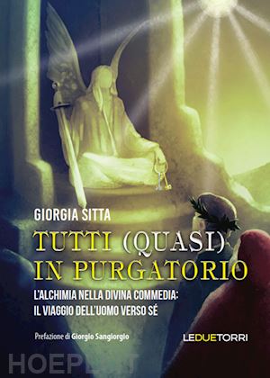 sitta giorgia - tutti (quasi) in purgatorio. l'alchimia nella divina commedia: il viaggio dell'uomo verso sé