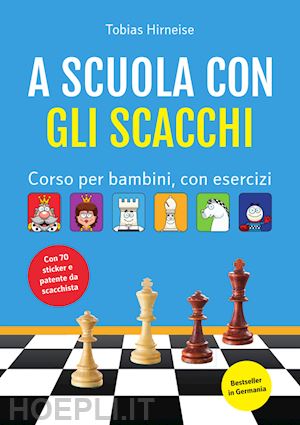 hirneise tobias - a scuola con gli scacchi. corso per bambini, con esercizi. ediz. illustrata