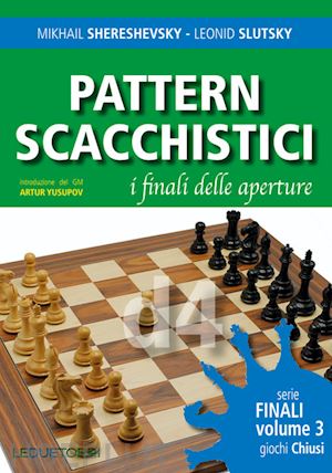 shereshevsky mikhail; slutsky leonid - pattern scacchistici. i finali delle aperture. vol. 3: giochi chiusi