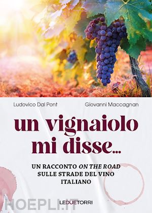 dal pont ludovico; maccagnan giovanni - vignaiolo mi disse.... un racconto on the road sulle strade del vino italiano (u