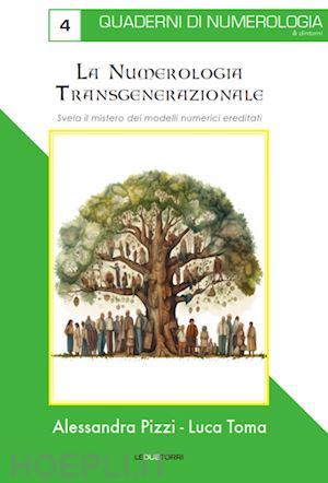 pizzi alessandra; toma luca - numerologia transgenerazionale. svela il mistero dei modelli numerici ereditati