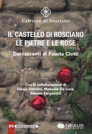 ciotti fausta - il castello di rosciano. le pietre e le rose