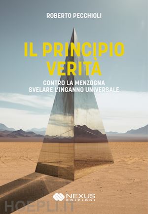 pecchioli roberto; matricardi s. (curatore) - il principio verita'. contro la menzogna svelare l'inganno universale