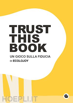 scesi anna carla; cimmino lorenzo - trust this book. un gioco sulla fiducia di ecolojoy. ediz. italiana e inglese