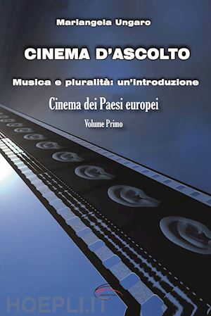ungaro mariangela - cinema d'ascolto. vol. 1: musica e pluralita': un'introduzione. cinema dei paesi