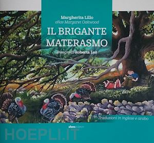 margherita oakwood - il brigante materasmo. storia di un uomo che si diede al brigantaggio non per mala vita, ma per aiutare i più poveri. ediz. italiana, inglese e araba