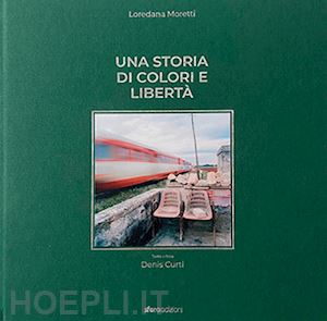 moretti loredana - una storia di colori e libertà. ediz. italiana e inglese