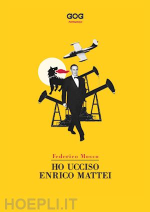 mosso federico - ho ucciso enrico mattei