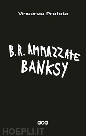 profeta vincenzo - b.r. ammazzate banksy