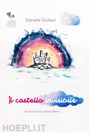 giuliani daniela - il castello invisibile. ediz. illustrata